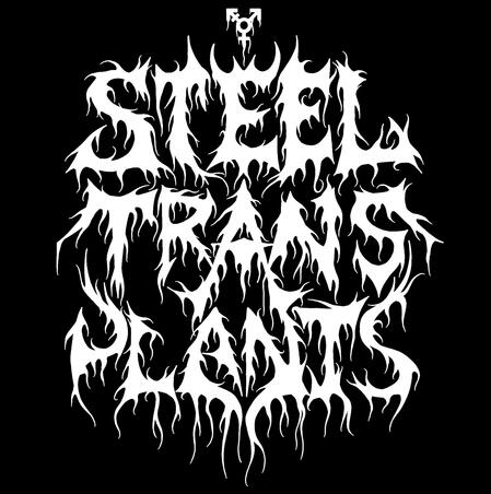 White death metal font says STEEL TRANS PLANTS with a trans symbol at the top.